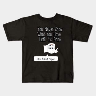 You Never Know What You Have Until It's Gone Kids T-Shirt